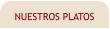 NUESTROS PLATOS